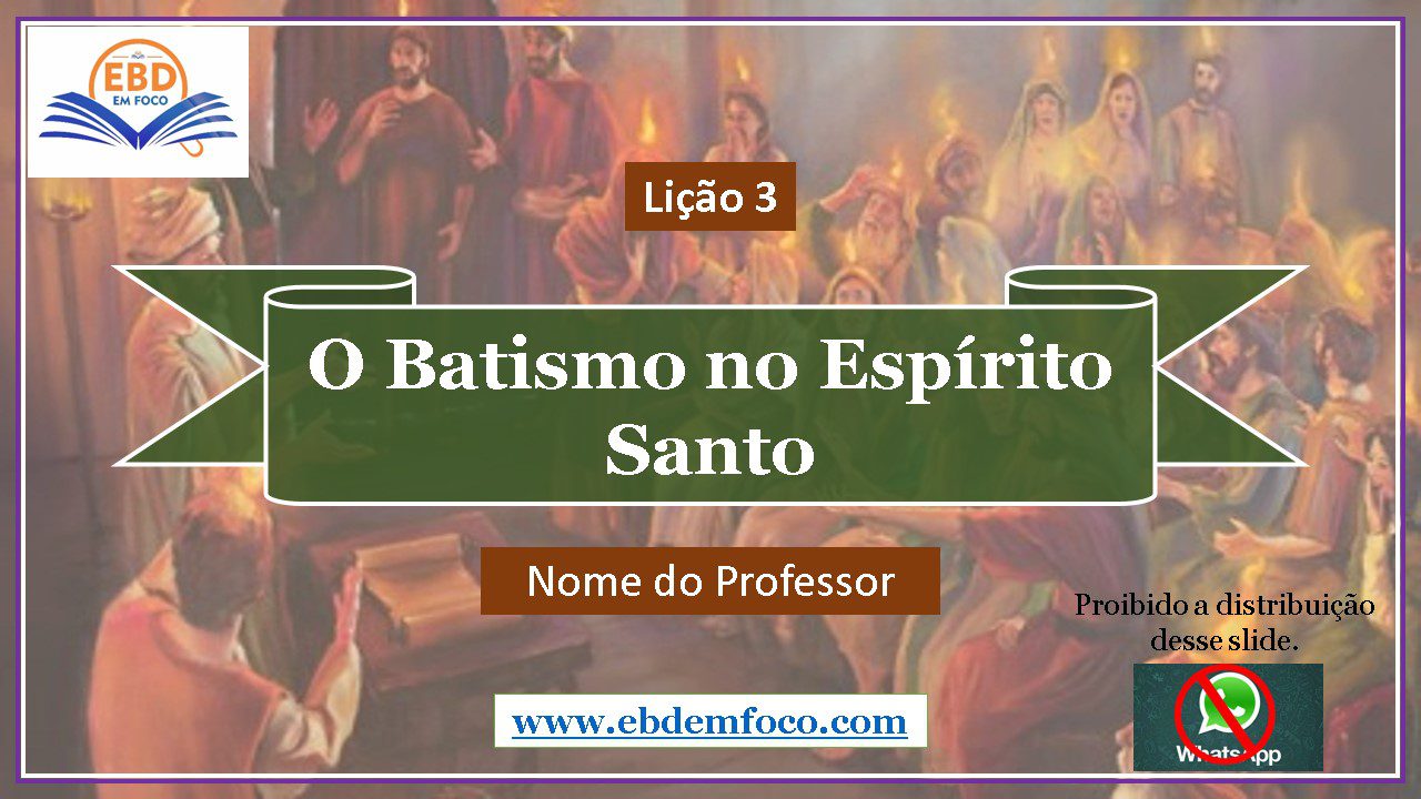 Slides lição 3 O Batismo no Espírito Santo