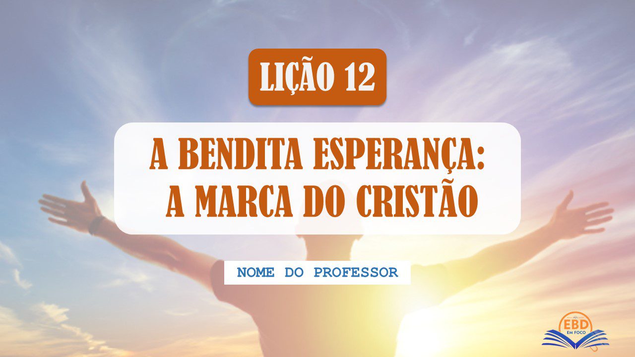 Slide editável Lição 12 A Bendita Esperança A Marca do Cristão