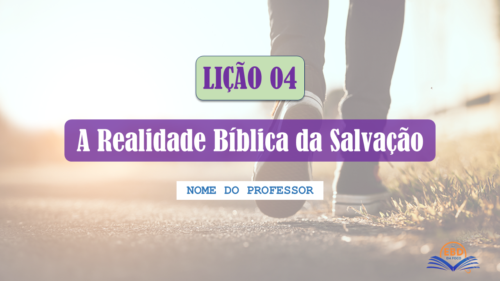 Lição 04 - A Realidade Bíblica da Salvação