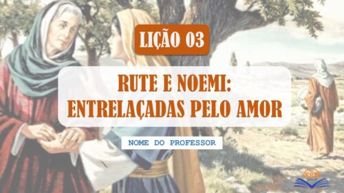 Rute e Noemi: Entrelaçadas Pelo Amor (Lição 03 - Slide editável)