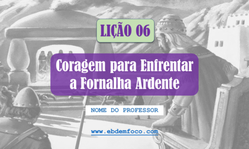 Coragem para Enfrentar a Fornalha Ardente