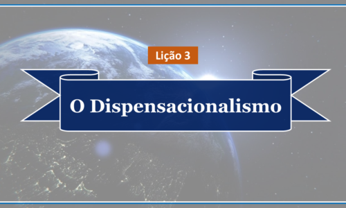 Aula 03 – O Dispensacionalismo