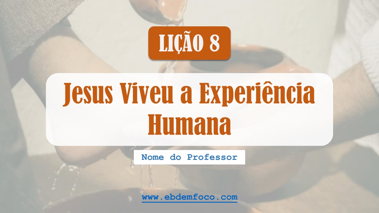 Jesus Viveu A Experiência Humana (Baixe Aqui - Slide Editável)